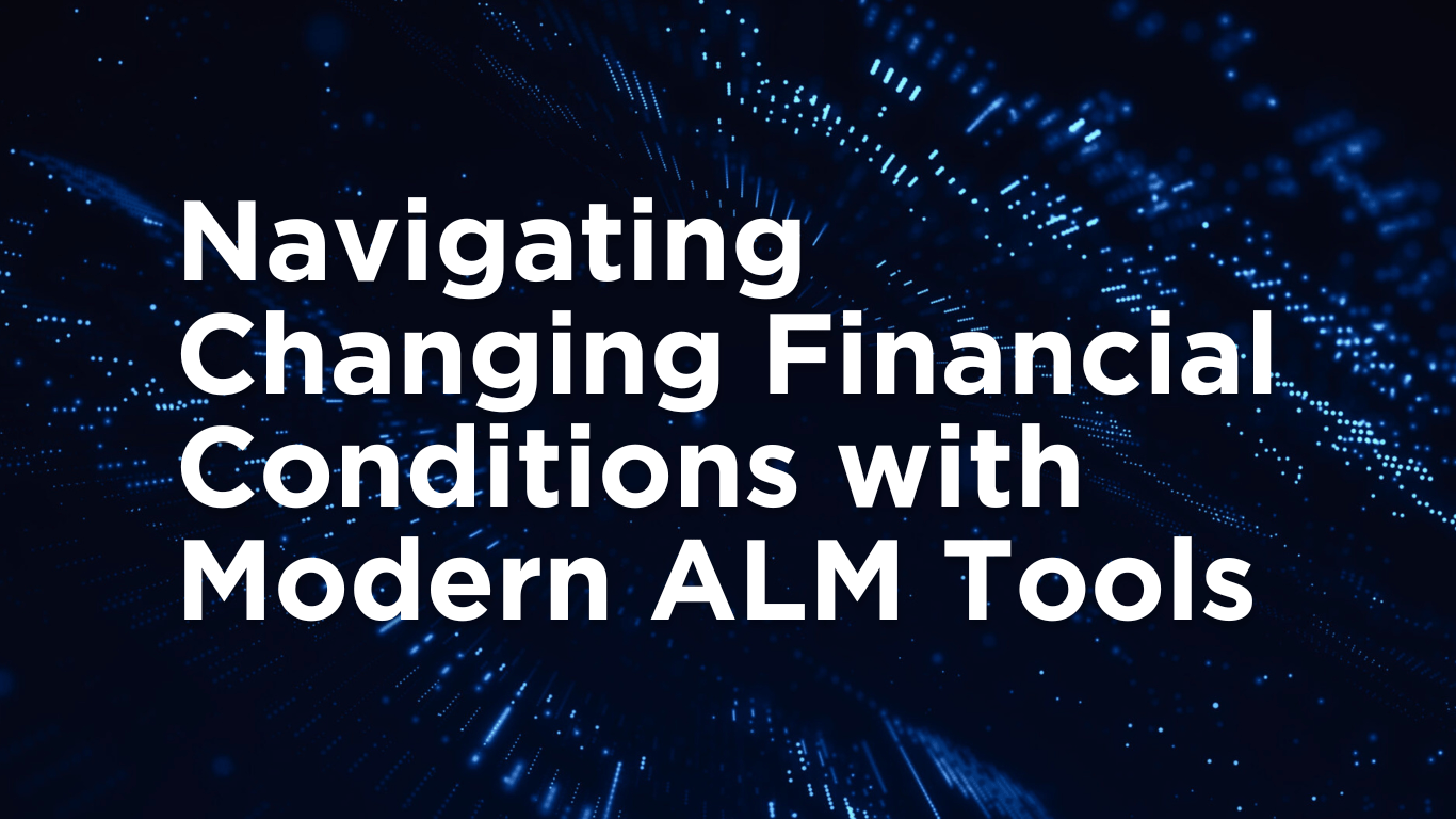 Modern ALM Tools: Navigating Changing Financial Conditions